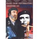 KAKO SAM SISTEMATSKI UNISTEN OD IDIOTA (HOW I WAS SISTEMATICALLY KAKO SAM SISTEMATSKI UNISTEN OD IDIOTA (HOW I WAS SISTEMATICALLY